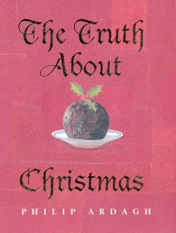 The Truth About Christmas: Its Traditions Unravelled (9780330398930) by Philip Ardagh