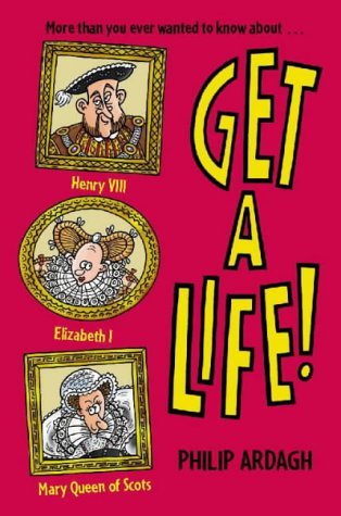 Stock image for Get A Life! Bind-Up (PB): Henry VIII, Elizabeth I and Mary, Queen of Scots for sale by AwesomeBooks