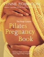 Beispielbild fr The Body Control Pilates Pregnancy : Optimum Health, Fitness and Nutrition for Every Stage of Your Pregnancy zum Verkauf von Better World Books