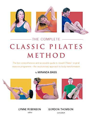 9780330412377: The Complete Classic Pilates Method: Centre Yourself with this Step-by-Step Approach to Joseph Pilates' Original Matwork Programme
