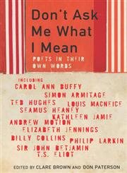 Beispielbild fr Dont Ask Me What I Mean : Poets in Their Own Words zum Verkauf von Better World Books: West