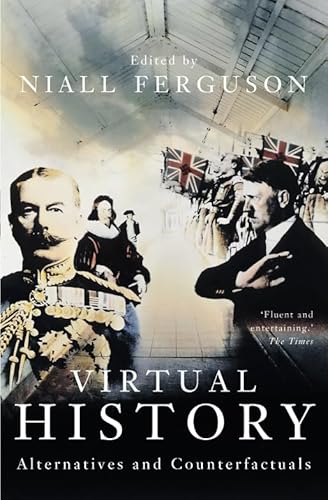 Virtual History : Alternatives And Counterfactuals