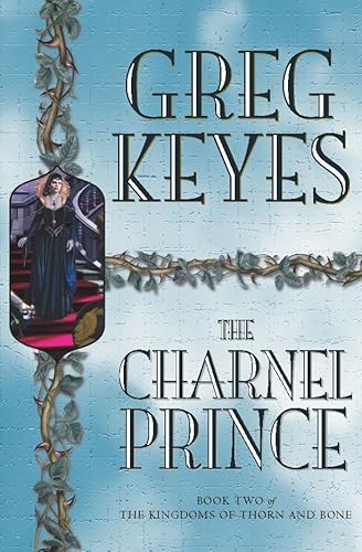 The Charnel Prince (Kingdoms of Thorn & Bone) (9780330419468) by Greg Keyes