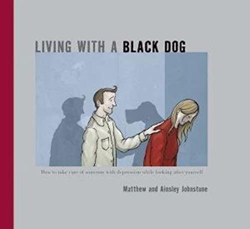 Beispielbild fr Living with a Black Dog - How to take care of someone with depression while looking after yourself zum Verkauf von Jason Books