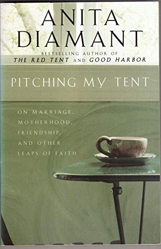 9780330432481: Pitching My Tent: On Marriage, Motherhood, Friendship, and Other Leaps of Faith