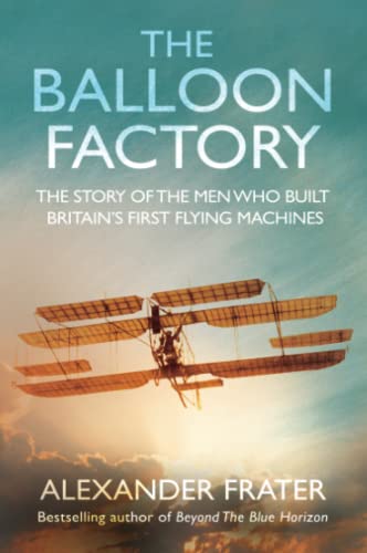 Imagen de archivo de The Balloon Factory. The Story Of The Men Who Built Britain's First Flying Machines a la venta por WorldofBooks