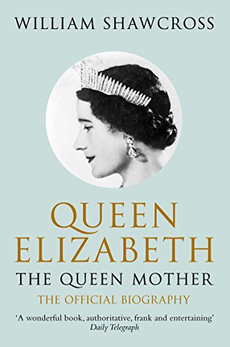 9780330434300: Queen Elizabeth the Queen Mother: The Official Biography [Paperback] [Jan 01, 2010] Shawcross, William