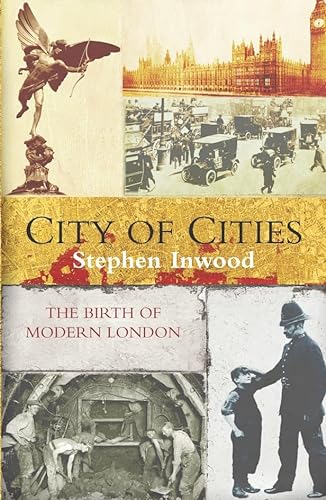 City Of Cities: The Birth Of Modern London - Inwood, Stephen