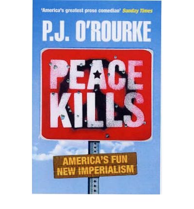 Peace Kills (PB) A Format Ome (9780330439084) by O'ROURKE, P.J.