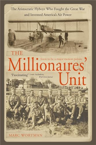 Stock image for The Millionaire's Unit: The Aristocratic Flyboys Who Fought the Great War and Invented America's Air Might for sale by WorldofBooks