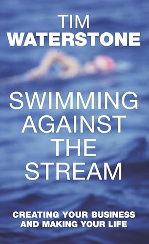 Stock image for Swimming Against the Stream: Creating Your Business and Making Your Life for sale by WorldofBooks
