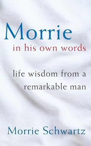 Beispielbild fr Morrie In His Own Words: Life Wisdom From a Remarkable Man zum Verkauf von WorldofBooks