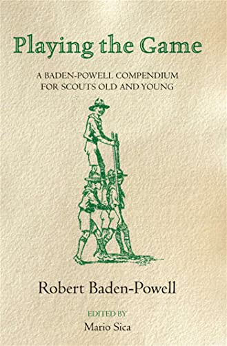 Stock image for Playing the Game: A Baden-Powell Compendium for Scouts Old and Young for sale by WorldofBooks