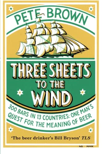 Stock image for Three Sheets To The Wind: One Man's Quest For The Meaning Of Beer for sale by Re-Read Ltd