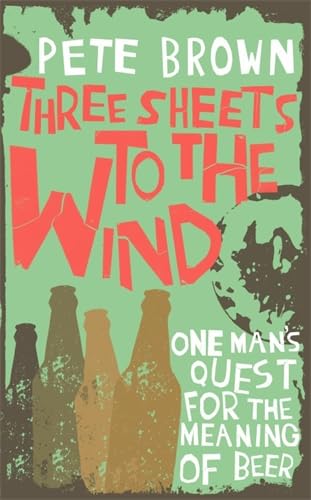 Stock image for Three Sheets to the Wind: One Man's Quest for the Meaning of Beer for sale by SecondSale