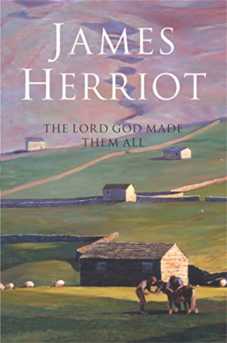 The Lord God Made Them All: The Classic Memoirs of a Yorkshire Country Vet - James Herriot