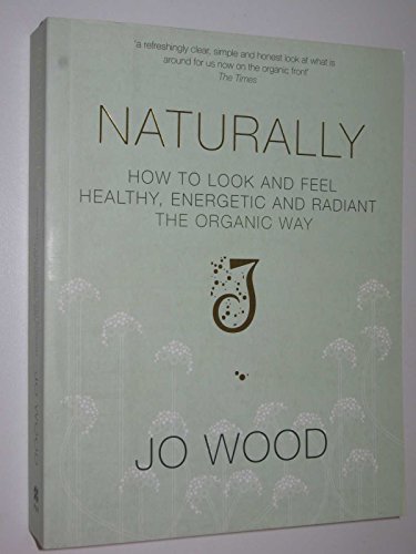 Stock image for Naturally: How to Look and Feel Healthy, Energetic and Radiant the Organic Way for sale by WorldofBooks