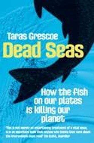 Imagen de archivo de Dead Seas: How the fish on our plates is killing our planet a la venta por WorldofBooks