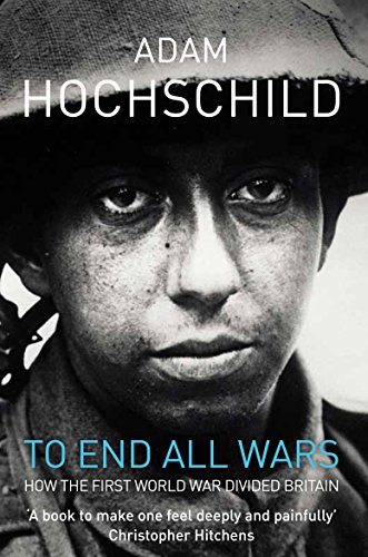 Imagen de archivo de To End All Wars: A Story of Protest and Patriotism in the First World War a la venta por SecondSale