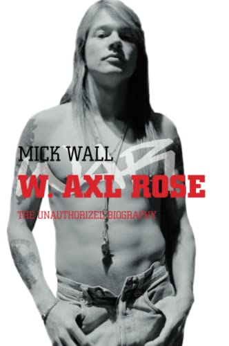 Stock image for W. Axl Rose: The Unauthorized Biography for sale by AwesomeBooks