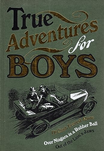 True Adventures for Boys. I'll Climb Everest alone, Over Naigra in a rubber ball, Out of the Lion...