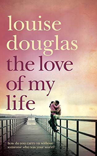 Beispielbild fr The Love of My Life. Louise Douglas: A Heartbreaking Story of Love, Loss and Family zum Verkauf von WorldofBooks