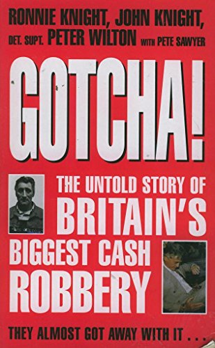 9780330454629: Gotcha!. The Untold Story of Britain"s Biggest Cash Robbery. They Almost Got Away With It....