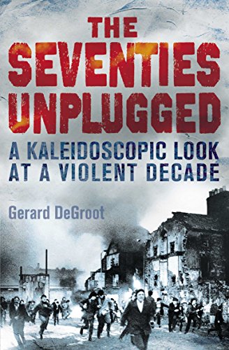 Stock image for The Seventies Unplugged: A Kaleidoscopic Look at a Violent Decade. Gerard deGroot for sale by GF Books, Inc.