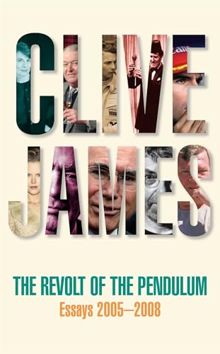 The Revolt of the Pendulum: Essays 2005-2008 (9780330457385) by Clive James