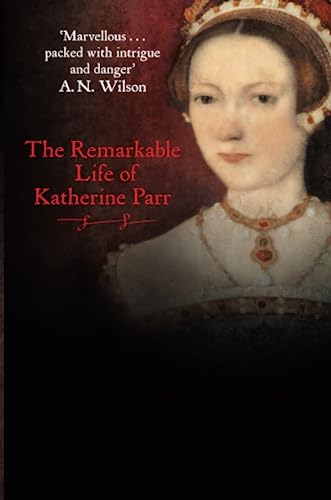 Stock image for Katherine the Queen : The Remarkable Life of Henry VIII's Sixth Wife for sale by Better World Books Ltd