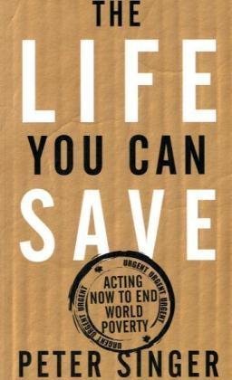 Imagen de archivo de The Life You Can Save: Acting Now to End World Poverty a la venta por Henffordd Books