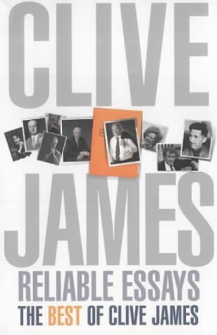 9780330481298: Reliable Essays: Reliable Essays:The Best of Clive James