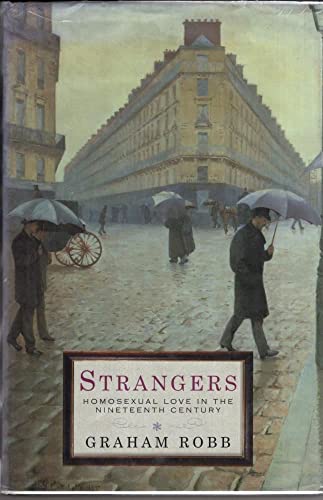 Strangers: Homosexual Love in the 19th Century - Robb, Graham