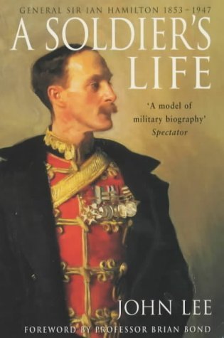A Soldier's Life: General Sir Ian Hamilton 1853-1947 (9780330484008) by Lee, John