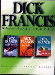 Imagen de archivo de Dick Francis Omnibus Three: Slay-Ride, Banker, Proof a la venta por ThriftBooks-Atlanta