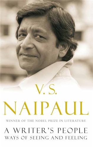 A WRITER'S PEOPLE. WAYS OF LOOKING AND FEELING - Naipaul, V.S.