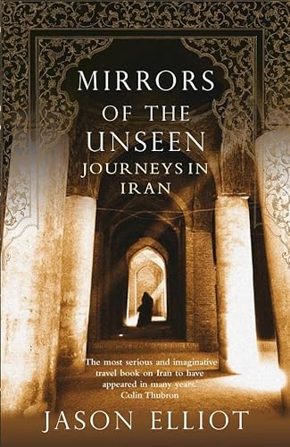 9780330486569: Mirrors of the Unseen: Journeys in Iran