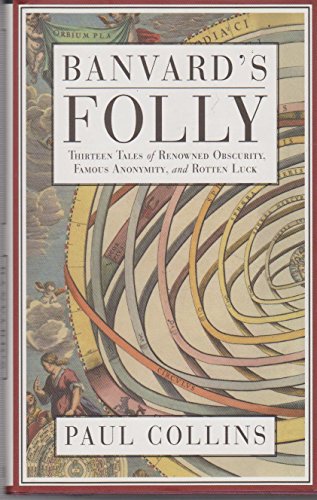 9780330486880: Banvard's Folly: Thirteen Tales of Renowned Obscurity, Famous Anonymity, and Rotten Luck