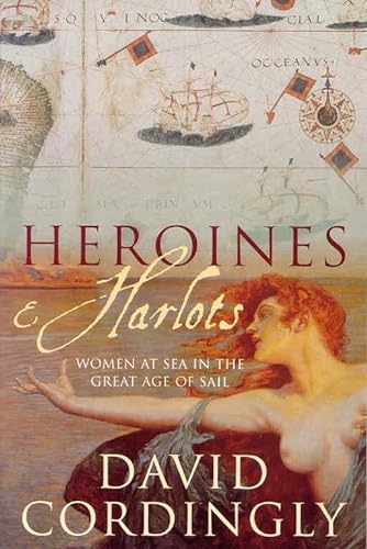 Beispielbild fr Heroines and Harlots: Women at Sea in the Great Age of Sa zum Verkauf von WorldofBooks