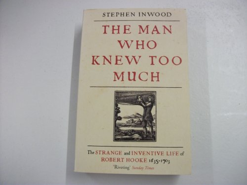 Beispielbild fr The Man Who Knew Too Much: The strange and Inventive Life of Robert Hooke, 1635 - 1703 zum Verkauf von WorldofBooks