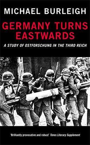 Germany Turns Eastwards: A Study of Ostforschung in the Third Reich - Michael Burleigh