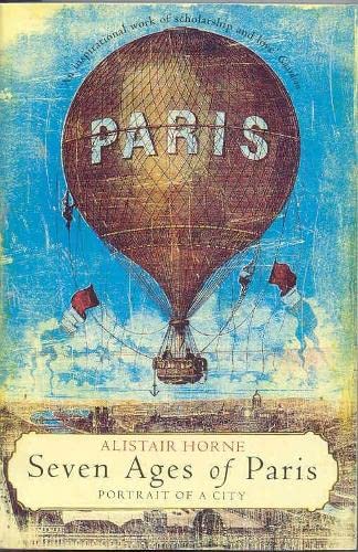 Seven Ages of Paris: Portrait of a City - Alistair Horne