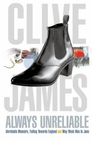 Always Unreliable : The Memoirs - James, Clive