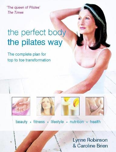 9780330489539: Perfect Body the Pilates Way: Complete Plan for Top to Toe Transformation: The Complete Plan for Top to Toe Transformation