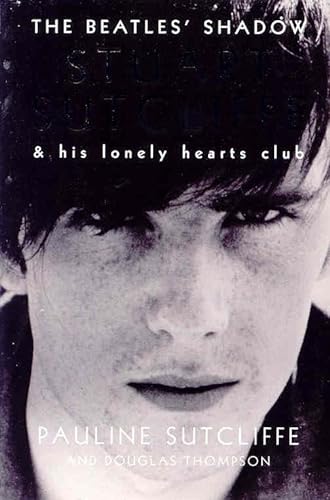 Stock image for The Beatles' Shadow: Stuart Sutcliffe & His Lonely Hearts Club for sale by Bingo Used Books
