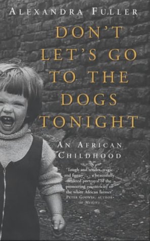 Stock image for Don't Let's Go to the Dogs Tonight : An African Childhood for sale by SecondSale