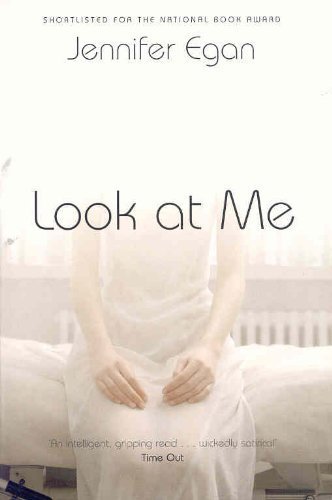 Look at Me: A Novel - Jennifer Egan