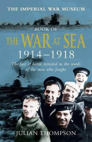 Stock image for The Imperial War Museum Book of the War at Sea 1914-1918: The Face of Battle Revealed in the Words of the Men Who Fought for sale by GoldBooks