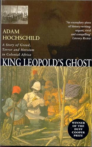 King Leopold's Ghost: A Story of Greed, Terror and Heroism in Colonial Africa - Hochschild, Adam