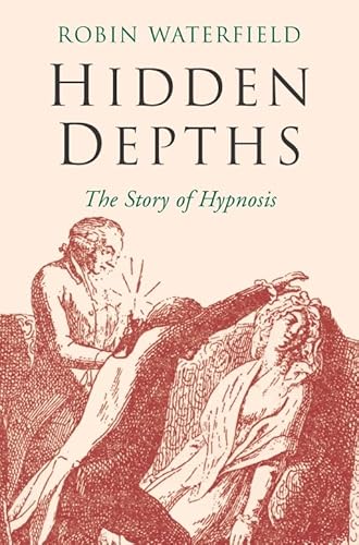 Stock image for Hidden Depths: The Story of Hypnosis for sale by ThriftBooks-Dallas